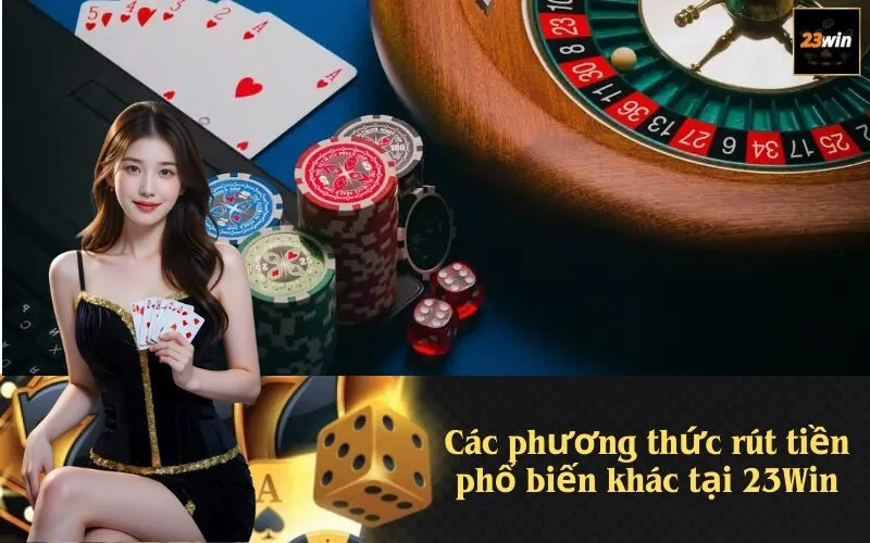 Các phương thức rút tiền phổ biến khác tại 23Win