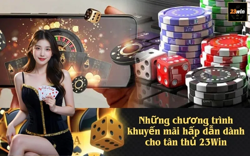 Những chương trình khuyến mãi hấp dẫn dành cho tân thủ 23Win